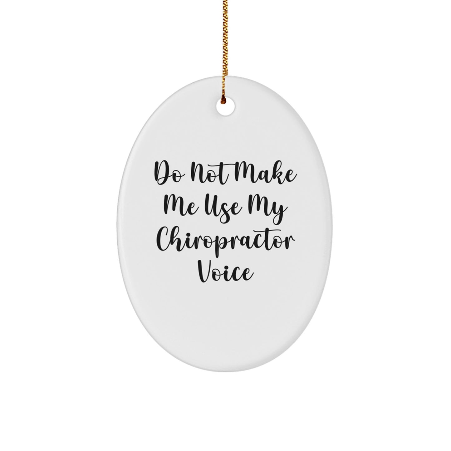 Funny Chiropractor Gifts from Men, Unique Oval Ornaments for Christmas, Do Not Make Me Use My Chiropractor Voice Chiropractor Decor - Image 1