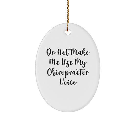 Funny Chiropractor Gifts from Men, Unique Oval Ornaments for Christmas, Do Not Make Me Use My Chiropractor Voice Chiropractor Decor - Image 1