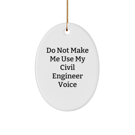 Funny Civil Engineer Oval Ornament Gifts from Friends for Men Women Coworkers - Do Not Make Me Use My Civil Engineer Voice - Oval Shaped Christmas Unique Gifts - Image 1