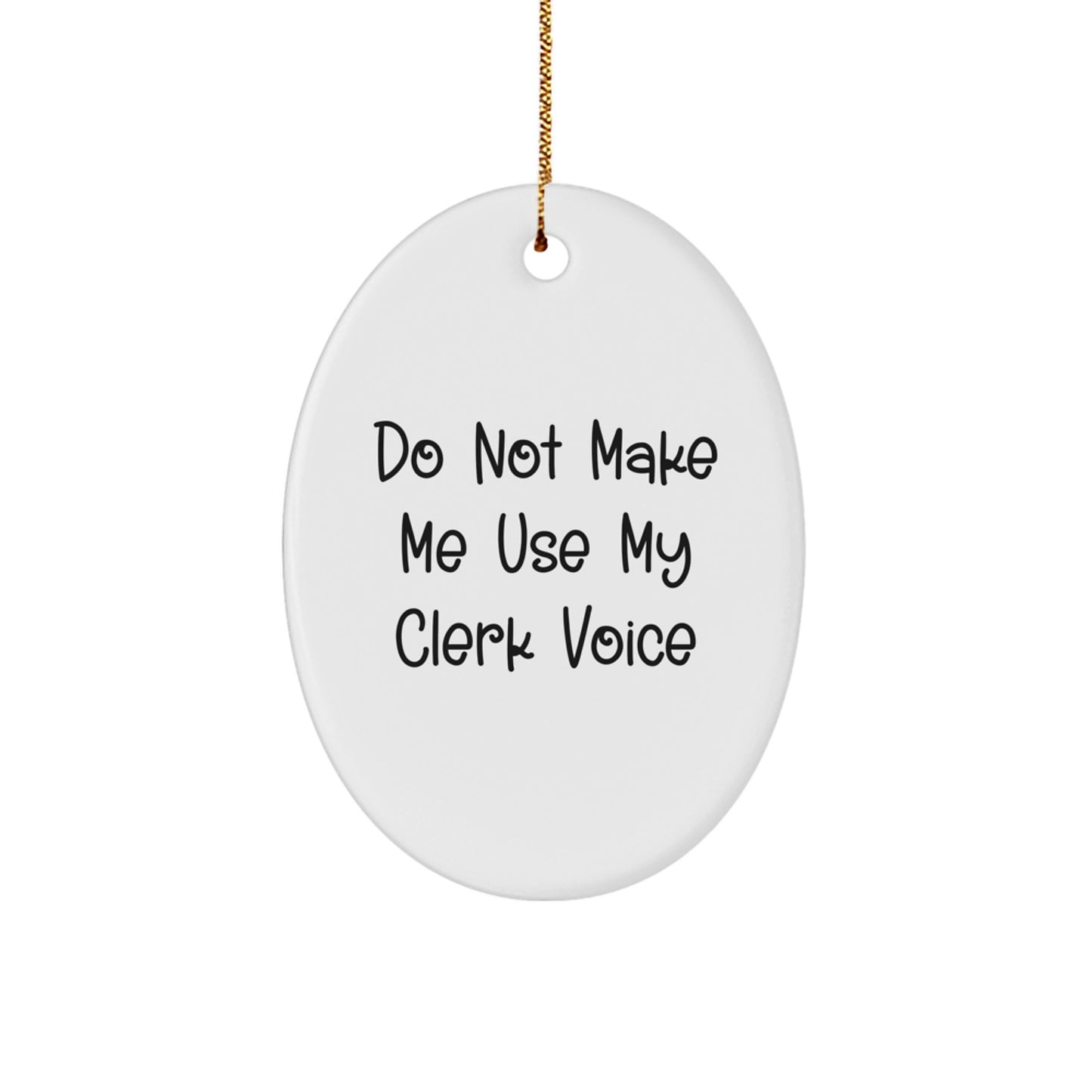 Christmas Clerk Gifts from Men Funny Oval Ornament - Do Not Make Me Use My Clerk Voice - Image 1