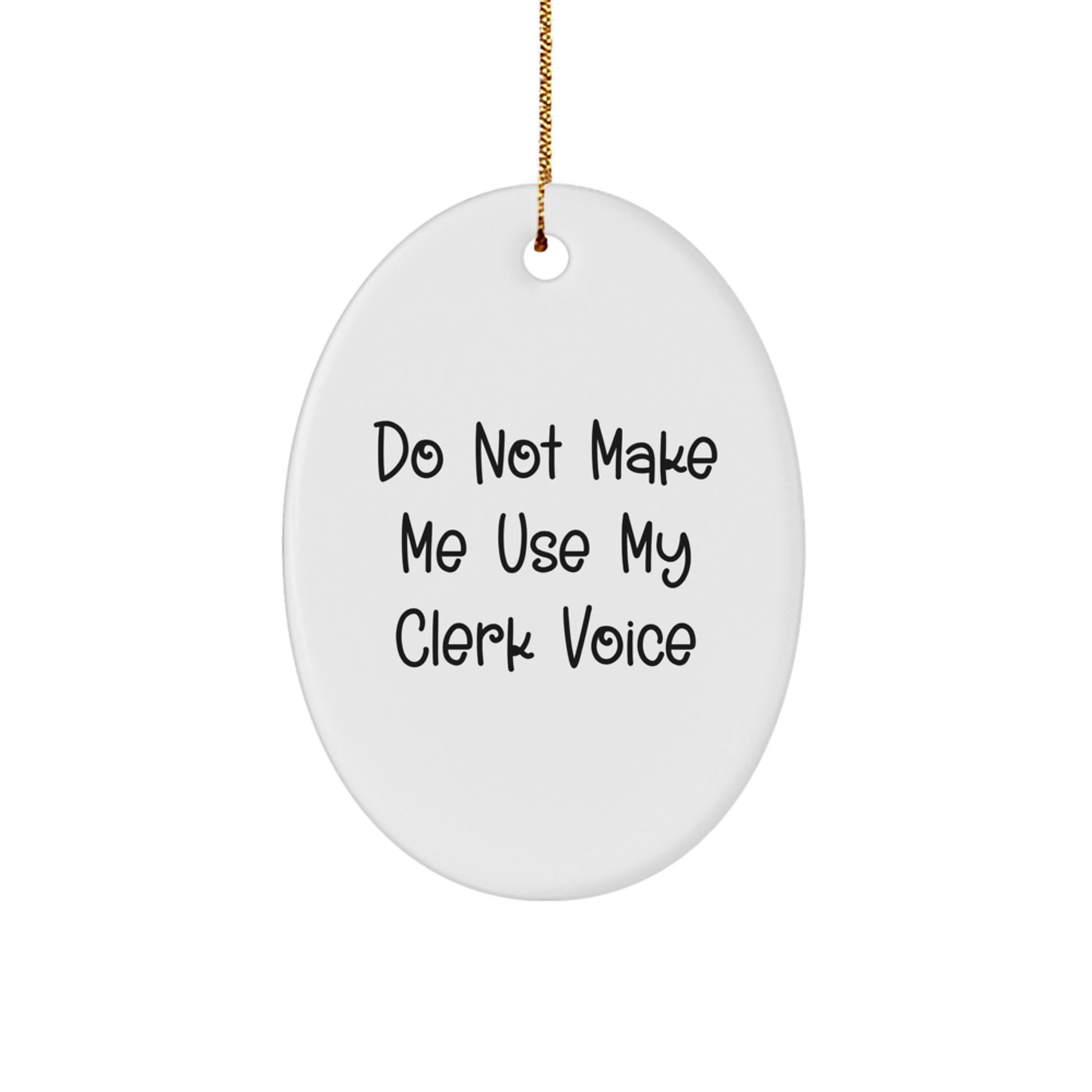 Christmas Clerk Gifts from Men Funny Oval Ornament - Do Not Make Me Use My Clerk Voice - Image 1
