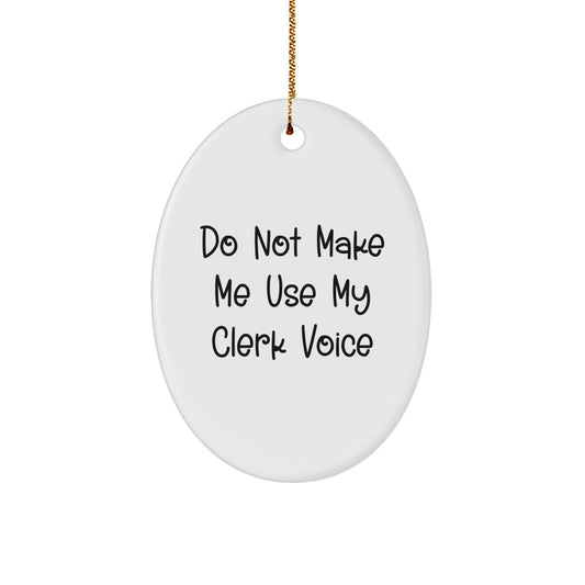 Christmas Clerk Gifts from Men Funny Oval Ornament - Do Not Make Me Use My Clerk Voice - Image 1