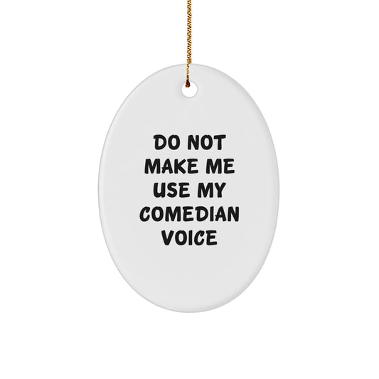 Funny Comedian Oval Ornament Gifts from Friends for Comedian Men - Do Not Make Me Use My Comedian Voice - Christmas Unique Ornaments - Image 1