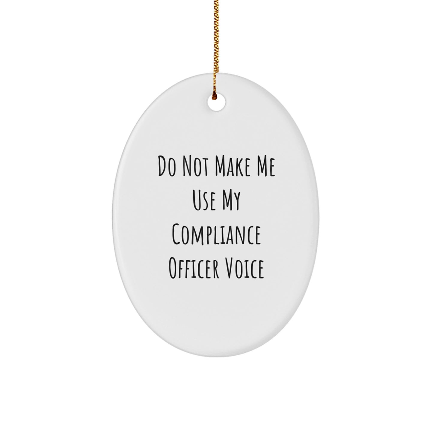 Funny Compliance Officer Oval Ornament Gifts from Friends for Compliance Officer - Do Not Make Me Use My Compliance Officer Voice Christmas Unique Gifts - Image 1