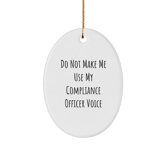 Funny Compliance Officer Oval Ornament Gifts from Friends for Compliance Officer - Do Not Make Me Use My Compliance Officer Voice Christmas Unique Gifts - Image 1