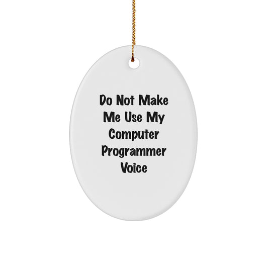Funny Computer Programmer Gifts from Friends or Family - Oval Ornament for Men or Women at Christmas - 'Do Not Make Me Use My Computer Programmer Voice' - Computer Programmer Christmas Decor - Image 1