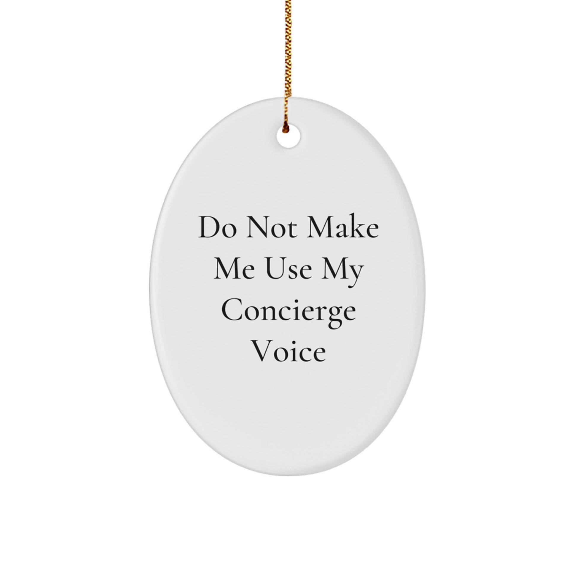Funny Concierge Gifts for Men - Oval Ornament - Do Not Make Me Use My Concierge Voice - Image 1