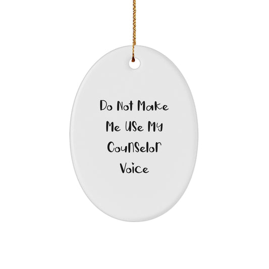 Counselor Gifts for Friends and Family, Funny Oval Ornament 'Do Not Make Me Use My Counselor Voice', Christmas Unique Gifts from Men, Women, Coworkers - Image 1