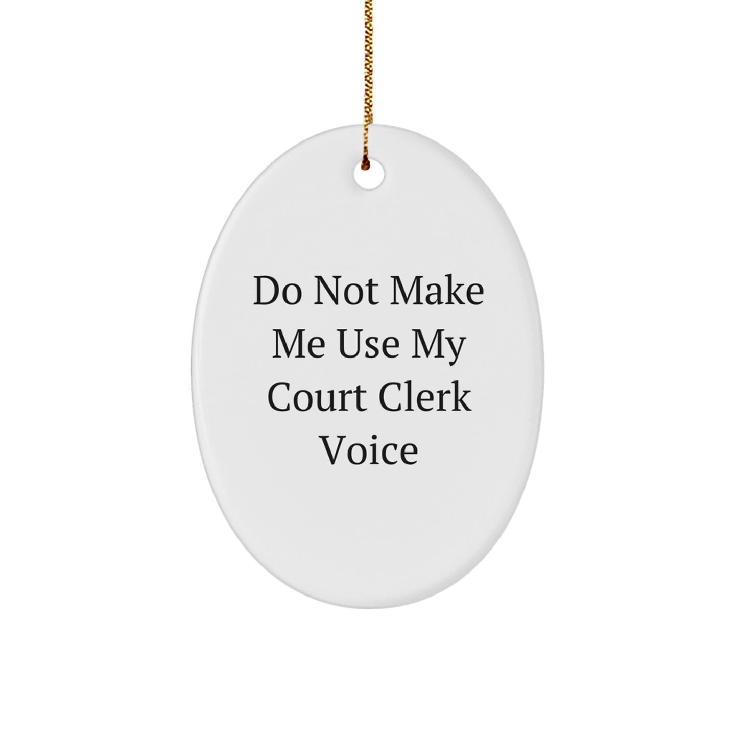 Funny Court Clerk Gifts, Oval Ornament, Do Not Make Me Use My Court Clerk Voice, Unique Christmas Unique Gifts for Court Clerks from Men - Image 1