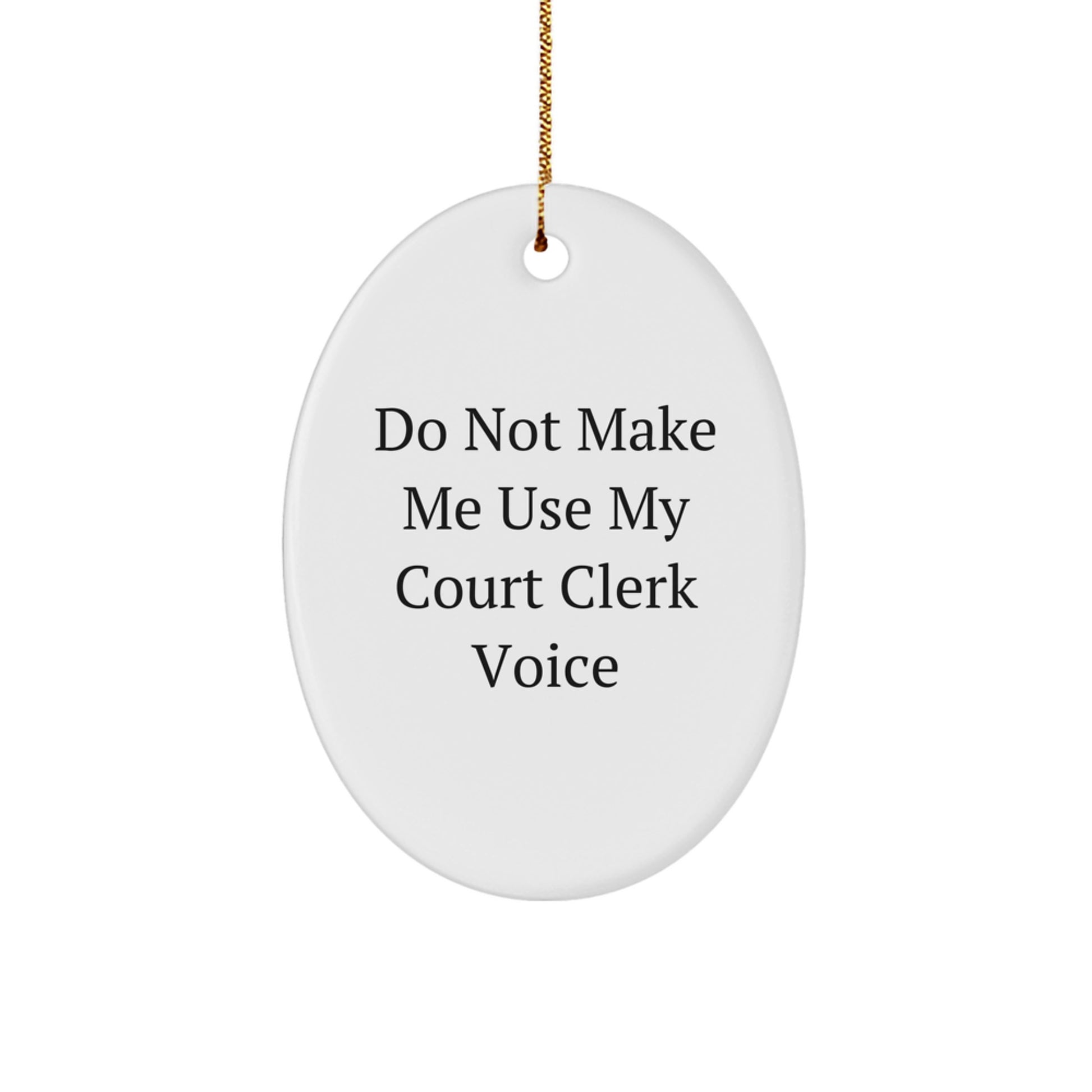 Funny Court Clerk Gifts, Oval Ornament, Do Not Make Me Use My Court Clerk Voice, Unique Christmas Unique Gifts for Court Clerks from Men - Image 1