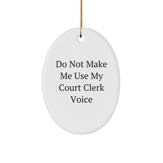 Funny Court Clerk Gifts, Oval Ornament, Do Not Make Me Use My Court Clerk Voice, Unique Christmas Unique Gifts for Court Clerks from Men - Image 1