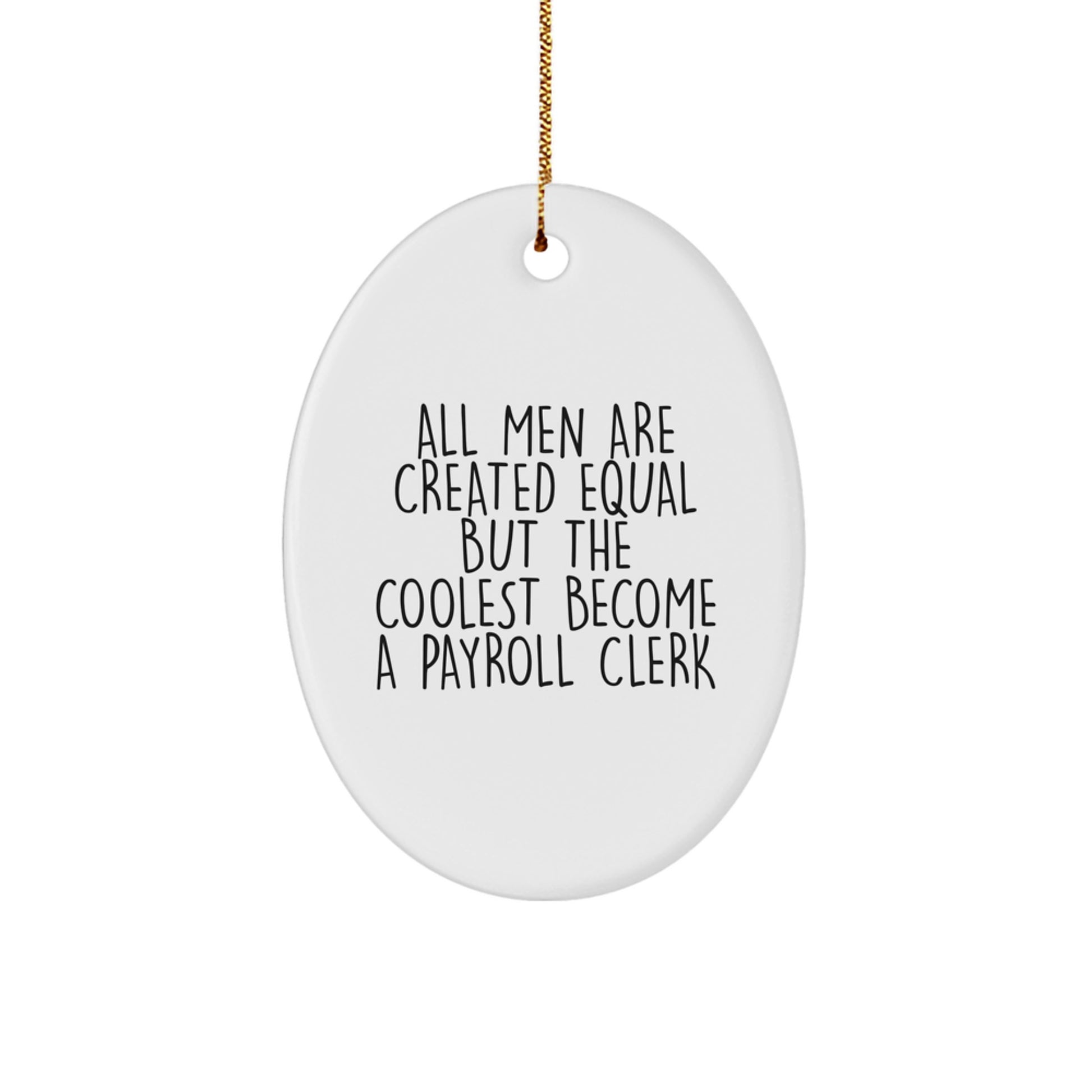Funny Payroll Clerk Gifts, Oval Ornament, 'All Men Are Created Equal But The Coolest Become A Payroll Clerk', Christmas Unique - Image 1