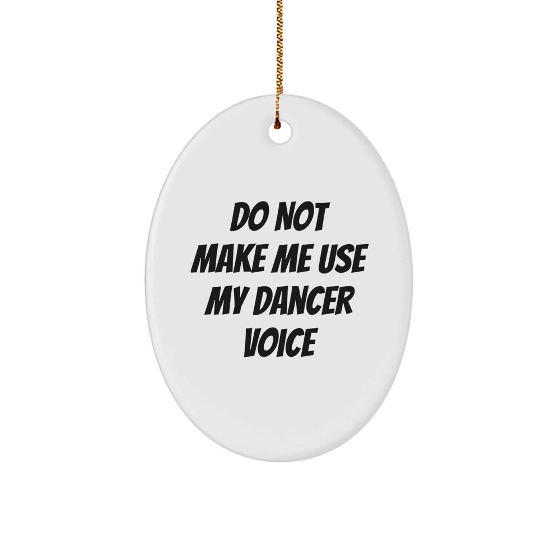 Funny Dancer Gifts from Friends for Dancer, Oval Ornament, Do Not Make Me Use My Dancer Voice, Christmas Unique - Image 1