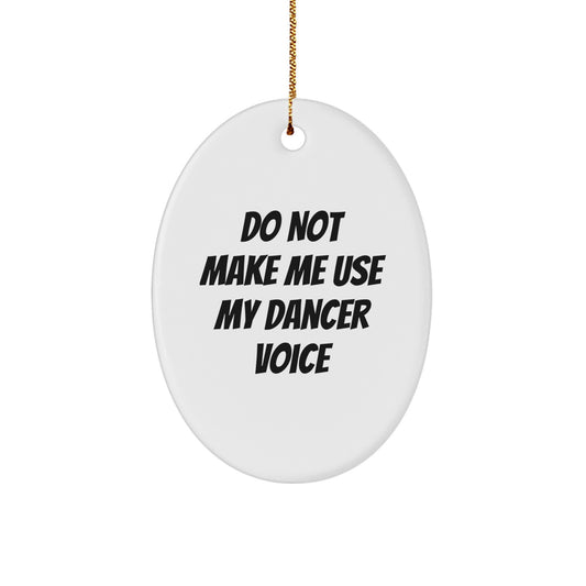 Funny Dancer Gifts from Friends for Dancer, Oval Ornament, Do Not Make Me Use My Dancer Voice, Christmas Unique - Image 1