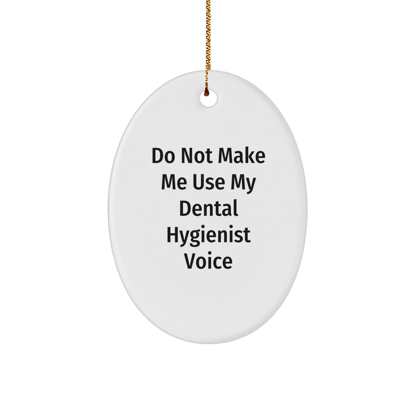 Dental Hygienist Gifts from Friends, Funny Oval Ornament for Christmas Unique Presents, Do Not Make Me Use My 'Dental Hygienist' Voice - Image 1
