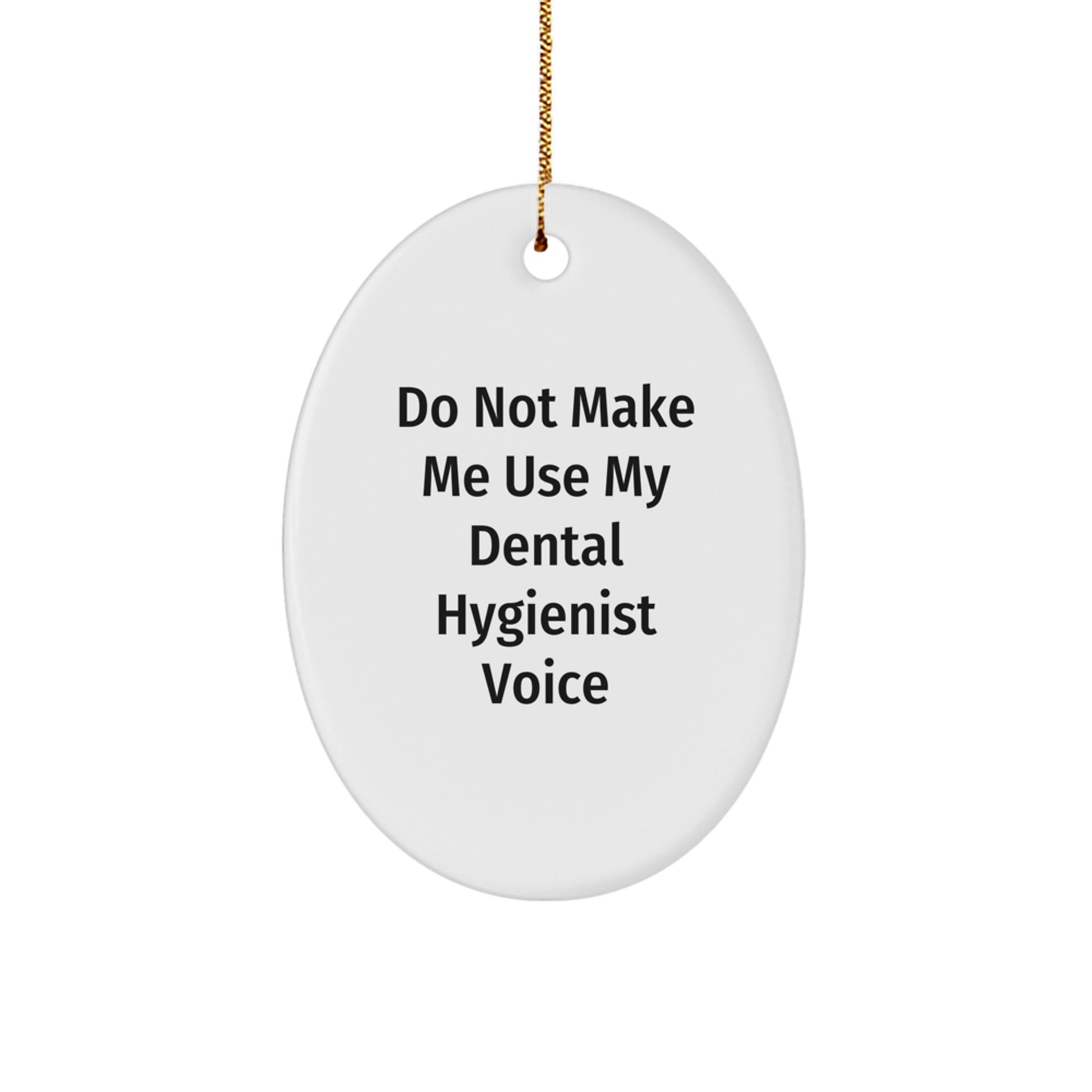 Dental Hygienist Gifts from Friends, Funny Oval Ornament for Christmas Unique Presents, Do Not Make Me Use My 'Dental Hygienist' Voice - Image 1