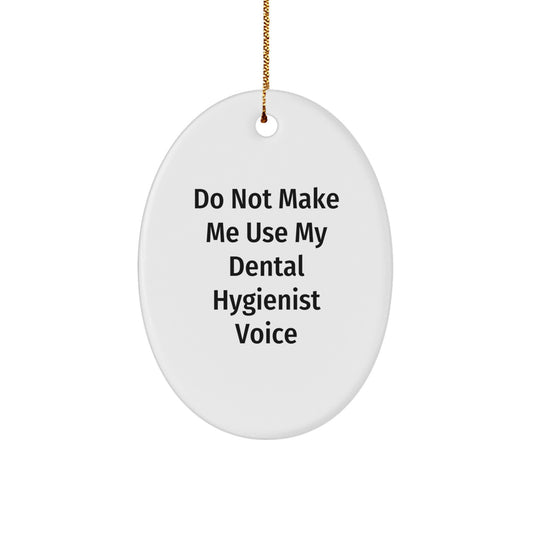 Dental Hygienist Gifts from Friends, Funny Oval Ornament for Christmas Unique Presents, Do Not Make Me Use My 'Dental Hygienist' Voice - Image 1