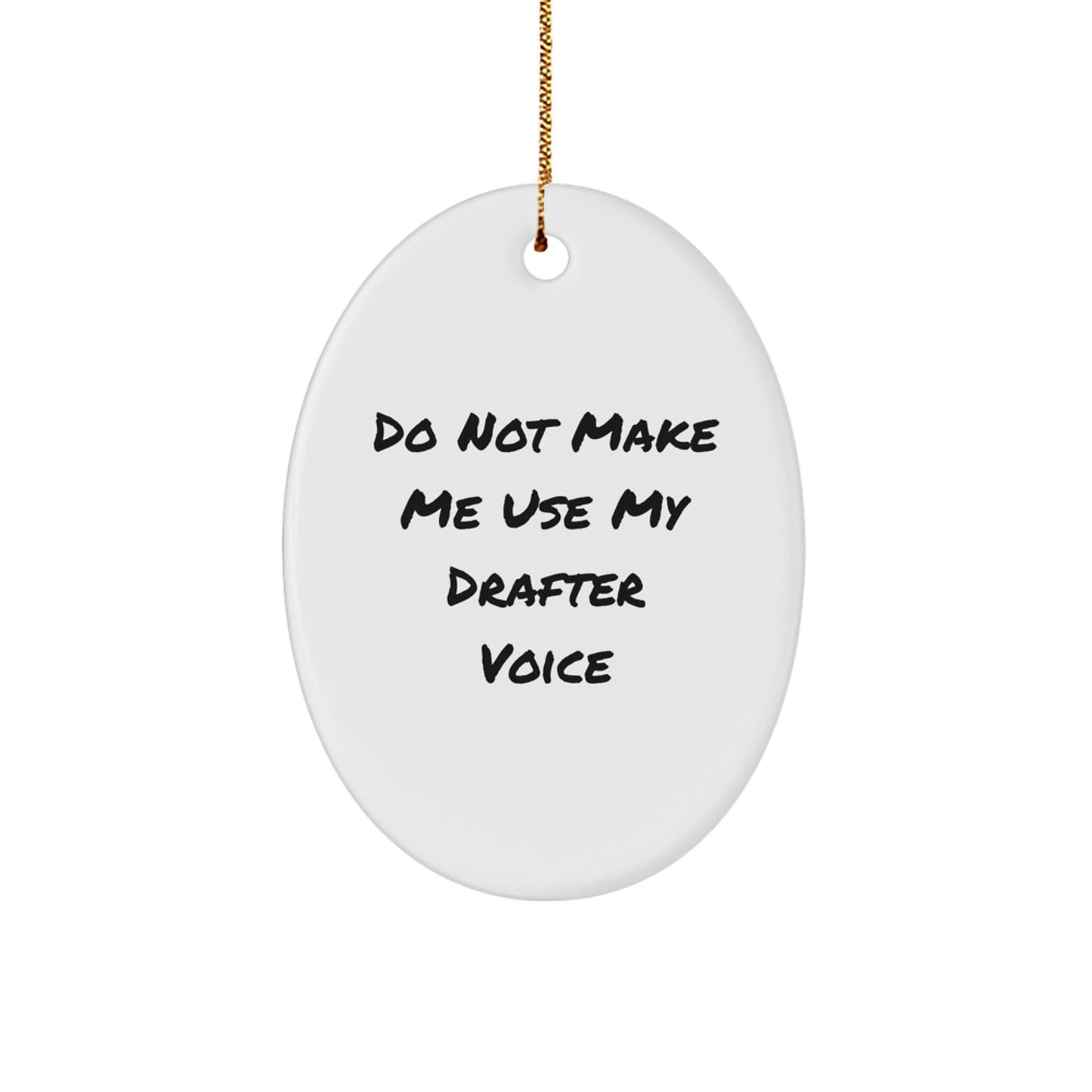 Funny Drafter Gifts for Him, Oval Ornament with Do Not Make Me Use My Drafter Voice Quote, Perfect Christmas Unique Gifts from Men - Image 1