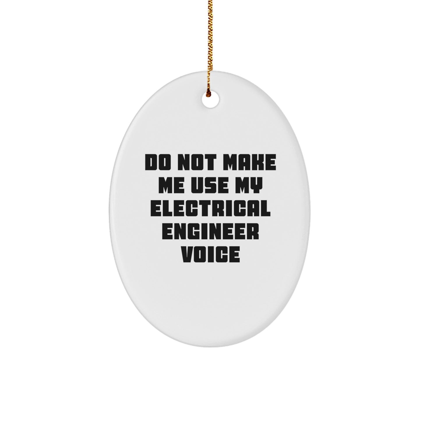 Funny Electrical Engineer Oval Ornament, Gifts from Friends, Christmas Unique Gifts for Electrical Engineer, Oval Shaped, Do Not Make Me Use My Electrical Engineer Voice - Image 1