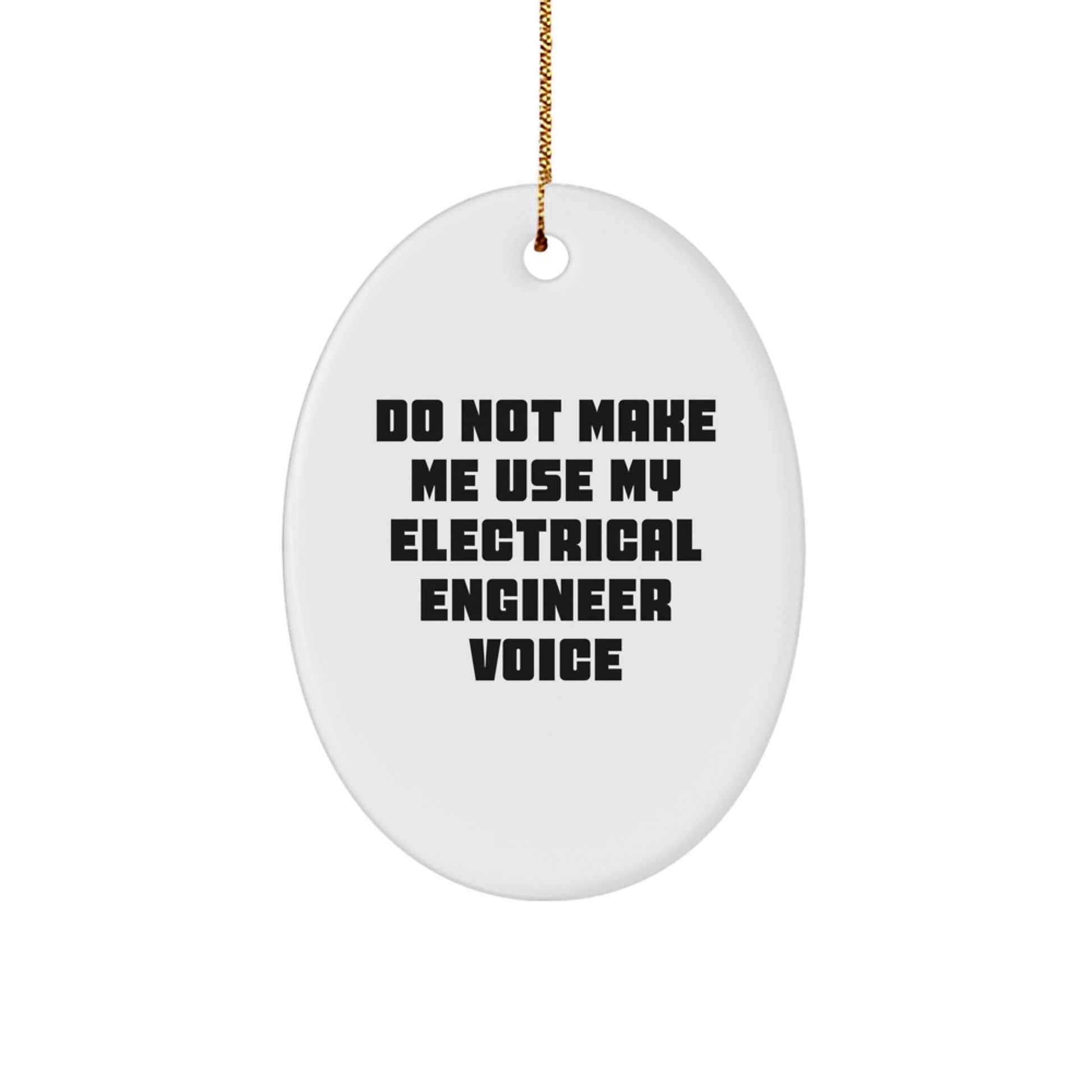 Funny Electrical Engineer Oval Ornament, Gifts from Friends, Christmas Unique Gifts for Electrical Engineer, Oval Shaped, Do Not Make Me Use My Electrical Engineer Voice - Image 1
