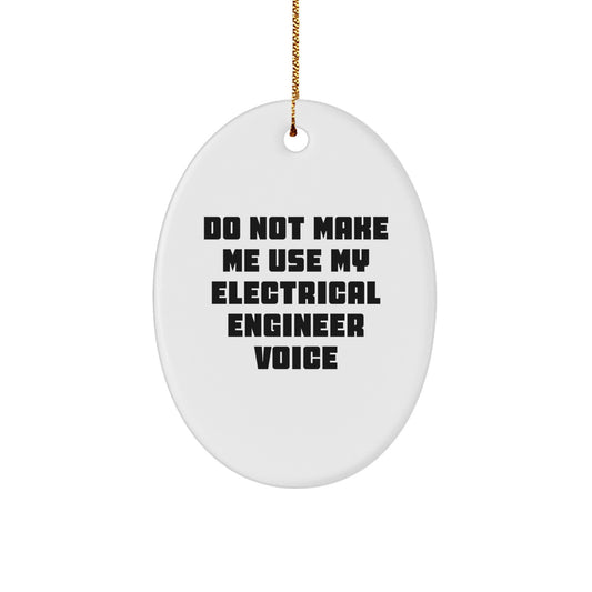 Funny Electrical Engineer Oval Ornament, Gifts from Friends, Christmas Unique Gifts for Electrical Engineer, Oval Shaped, Do Not Make Me Use My Electrical Engineer Voice - Image 1