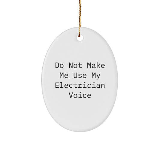 Funny Electrician Gifts for Electrician Men Oval Ornament from Family, Christmas Unique Gifts for Men, Funny Oval Ornament with 'Do Not Make Me Use My Electrician Voice', Electrician Friends - Image 1