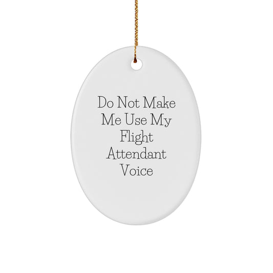 Funny Flight Attendant Gifts for Men, Oval Ornament from 'Do Not Make Me Use My Flight Attendant Voice' Quote, White - Image 1