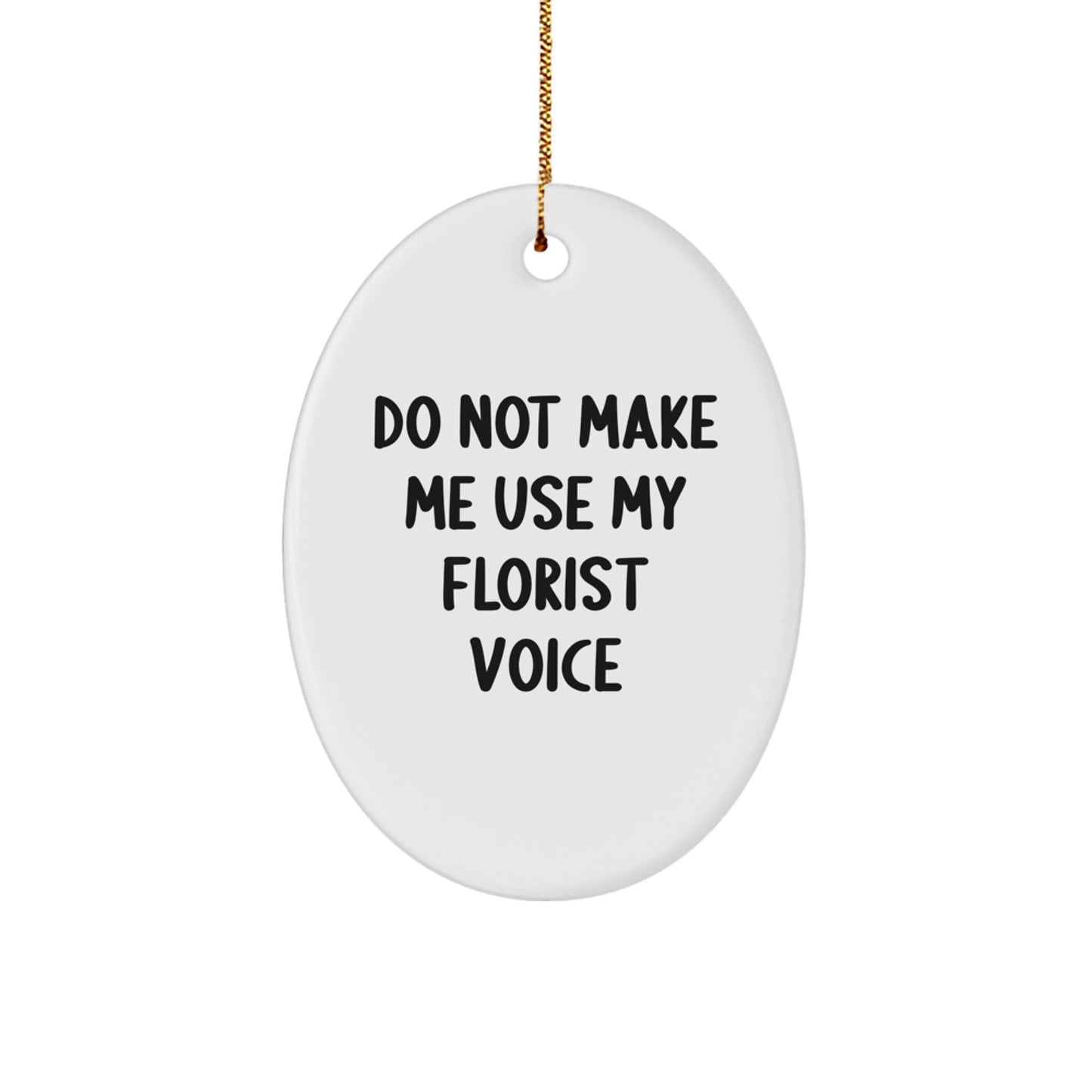 Funny Florist Gifts from Men for Women Friends - Oval Ornament, Do Not Make Me Use My Florist Voice, Christmas Unique Decor - Image 1