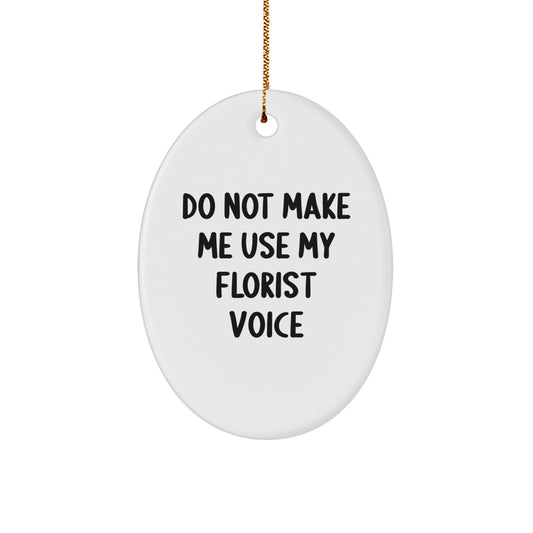 Funny Florist Gifts from Men for Women Friends - Oval Ornament, Do Not Make Me Use My Florist Voice, Christmas Unique Decor - Image 1