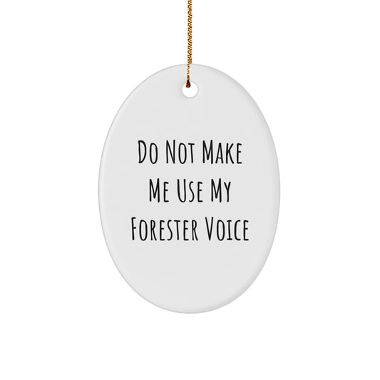 Funny Forester Gifts for Friends - Oval Ornament with Do Not Make Me Use My Forester Voice Quote, Christmas Unique Gifts from Friends - Image 1