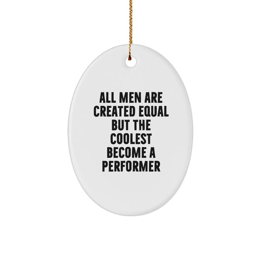 Funny Christmas Unique Gifts for Performer Lovers - Oval Ornament with Inspirational Quote - Gifts from Men, Women, or Friends to Performer, Men, Women - Image 1