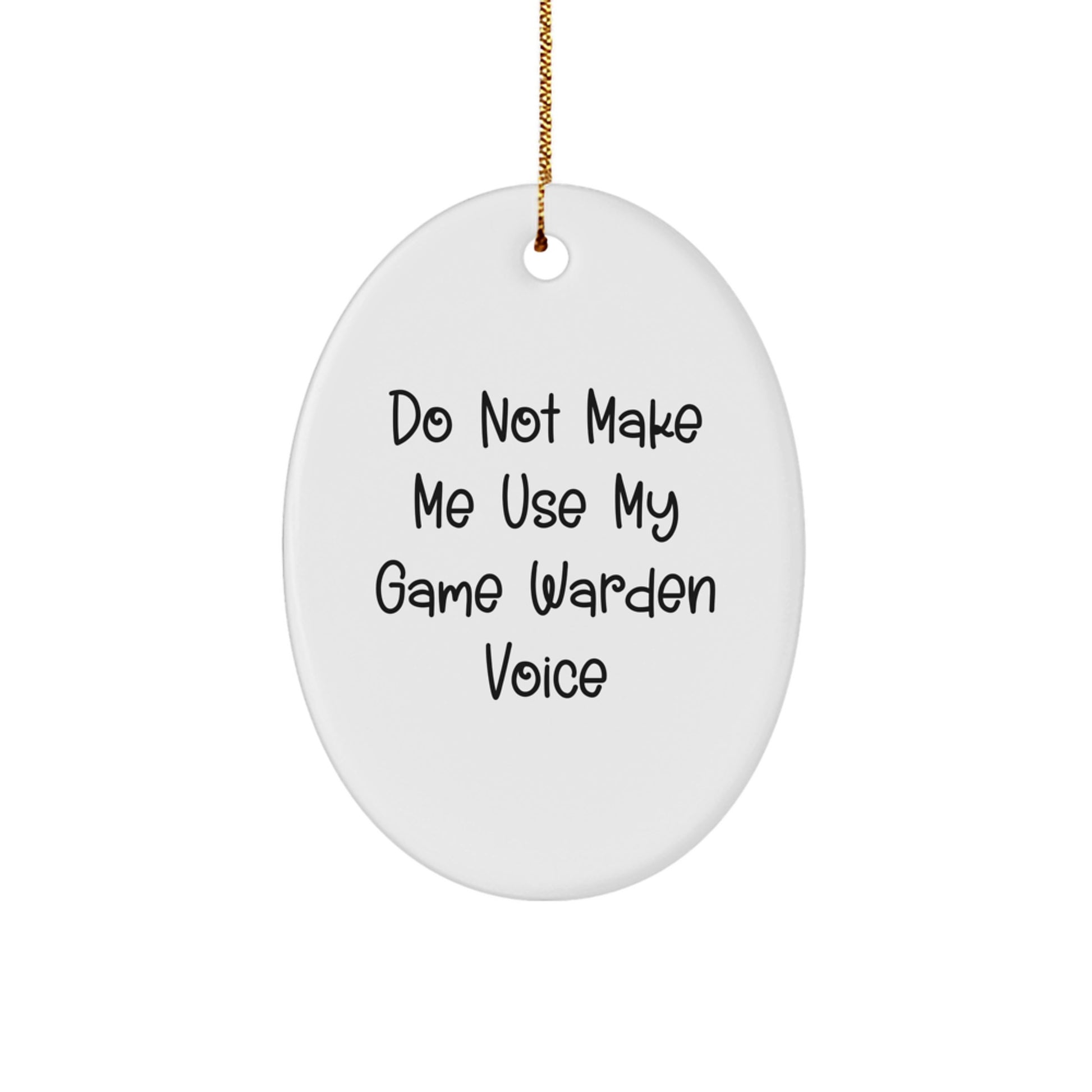 Funny Game Warden Gifts from Friends and Family for Christmas - Oval Ornament - Don't Make Me Use My Game Warden Voice - Image 1