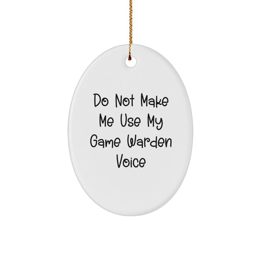 Funny Game Warden Gifts from Friends and Family for Christmas - Oval Ornament - Don't Make Me Use My Game Warden Voice - Image 1