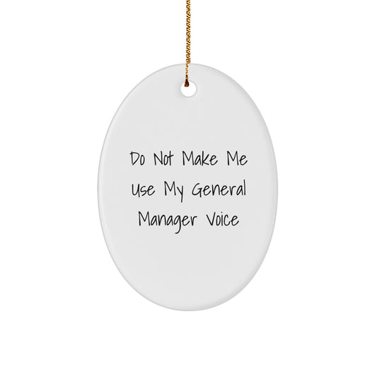 Funny General Manager Gifts for Men - Oval Ornament Do Not Make Me Use My General Manager Voice, White, Christmas Unique Presents - Image 1