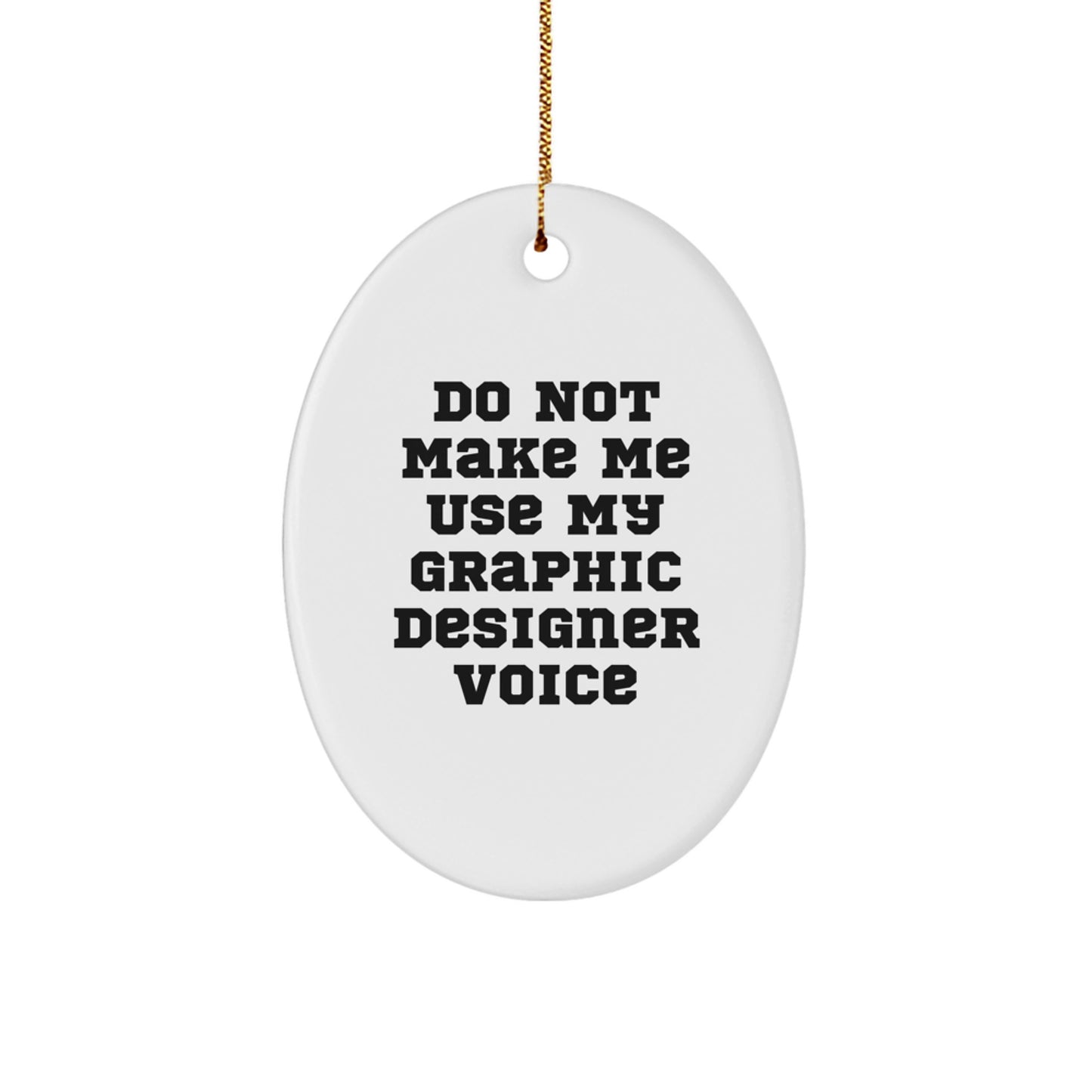 Funny Graphic Designer Gifts, Oval Ornament, 'Do Not Make Me Use My Graphic Designer Voice', Best Christmas Unique Gifts for Graphic Designers from Friends, Family, Coworkers - Image 1