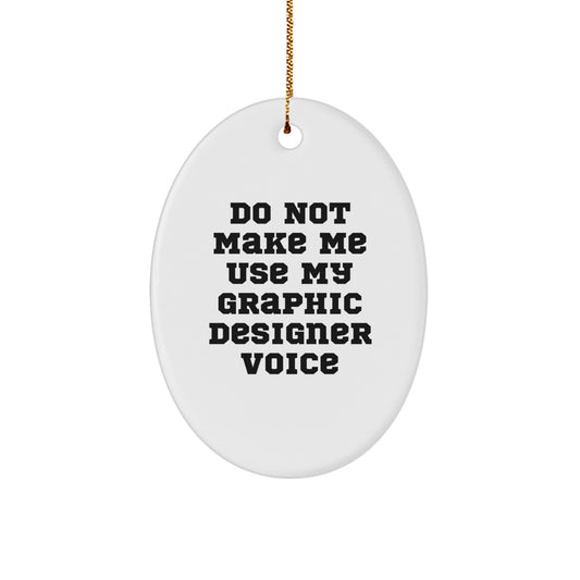 Funny Graphic Designer Gifts, Oval Ornament, 'Do Not Make Me Use My Graphic Designer Voice', Best Christmas Unique Gifts for Graphic Designers from Friends, Family, Coworkers - Image 1