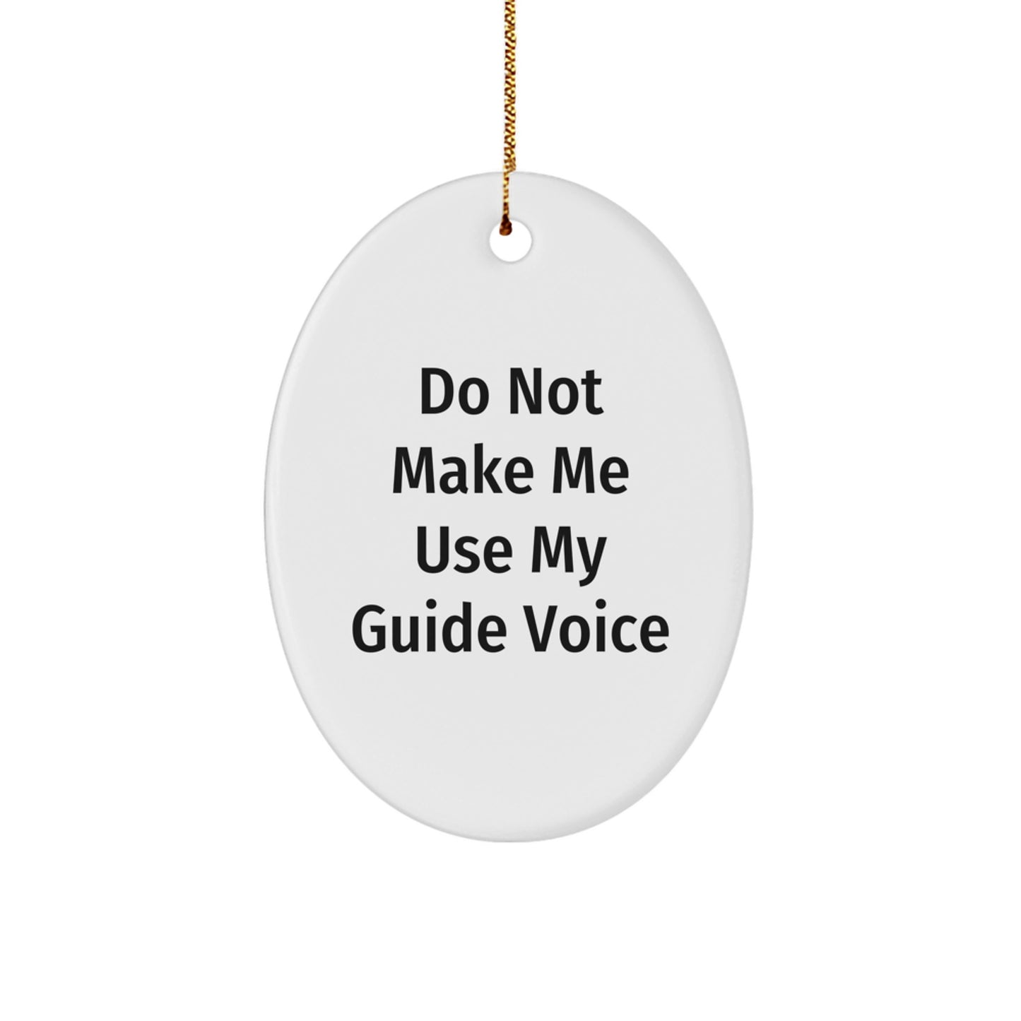 Funny Guide Gifts for Men, Women, Friends, Coworkers, Family - Oval Ornament - Do Not Make Me Use My Guide Voice, Christmas - Image 1