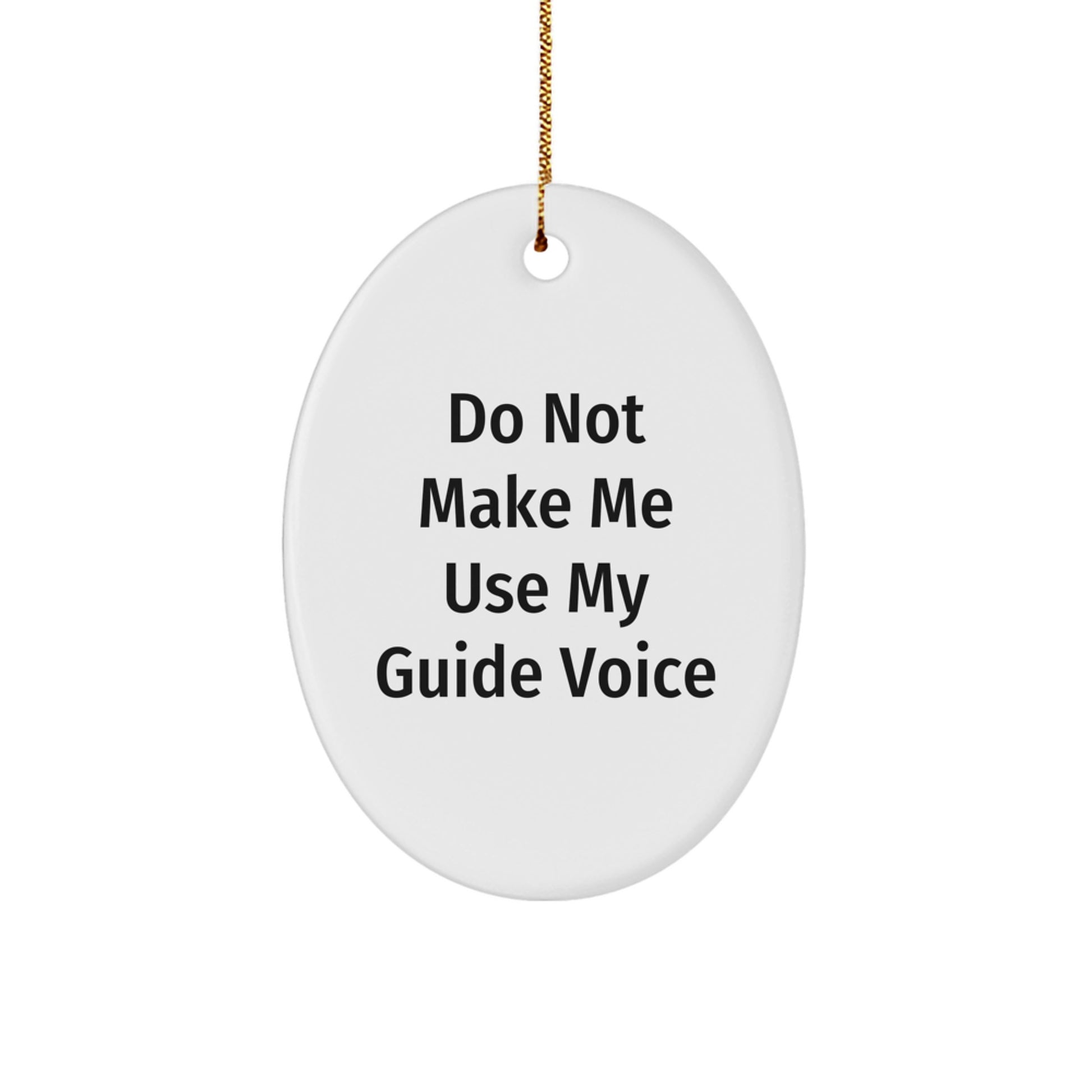 Funny Guide Gifts for Men, Women, Friends, Coworkers, Family - Oval Ornament - Do Not Make Me Use My Guide Voice, Christmas - Image 1