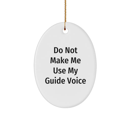Funny Guide Gifts for Men, Women, Friends, Coworkers, Family - Oval Ornament - Do Not Make Me Use My Guide Voice, Christmas - Image 1