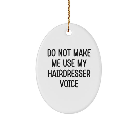Funny Hairdresser Oval Ornament Gifts for Friends, Christmas Unique Gifts from Men, Women, Family to Hairdressers with 'Do Not Make Me Use My Hairdresser Voice' - Image 1