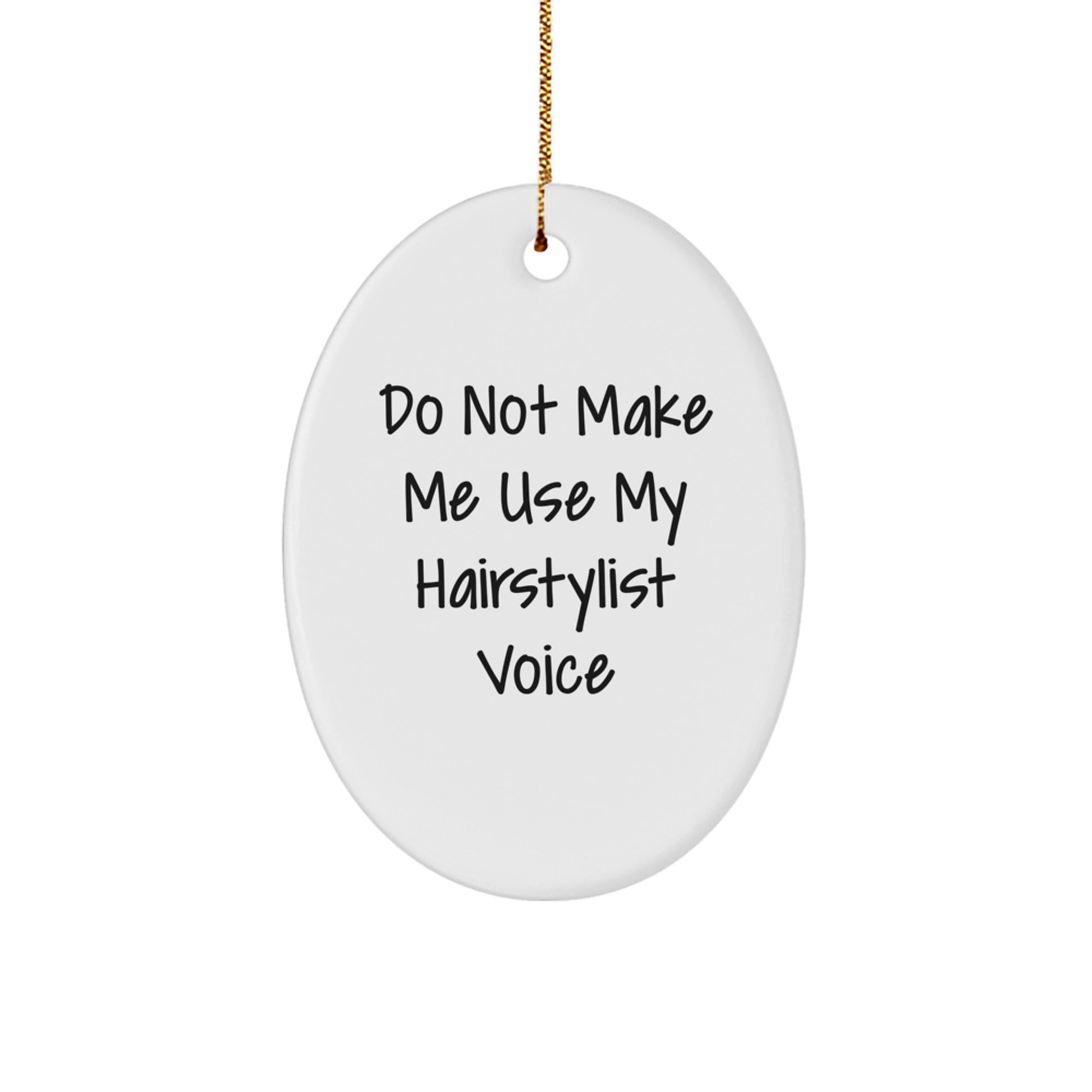 Oval Ornament Gifts from Friends for Hairstylist - Do Not Make Me Use My Hairstylist Voice - Christmas Unique - Image 1