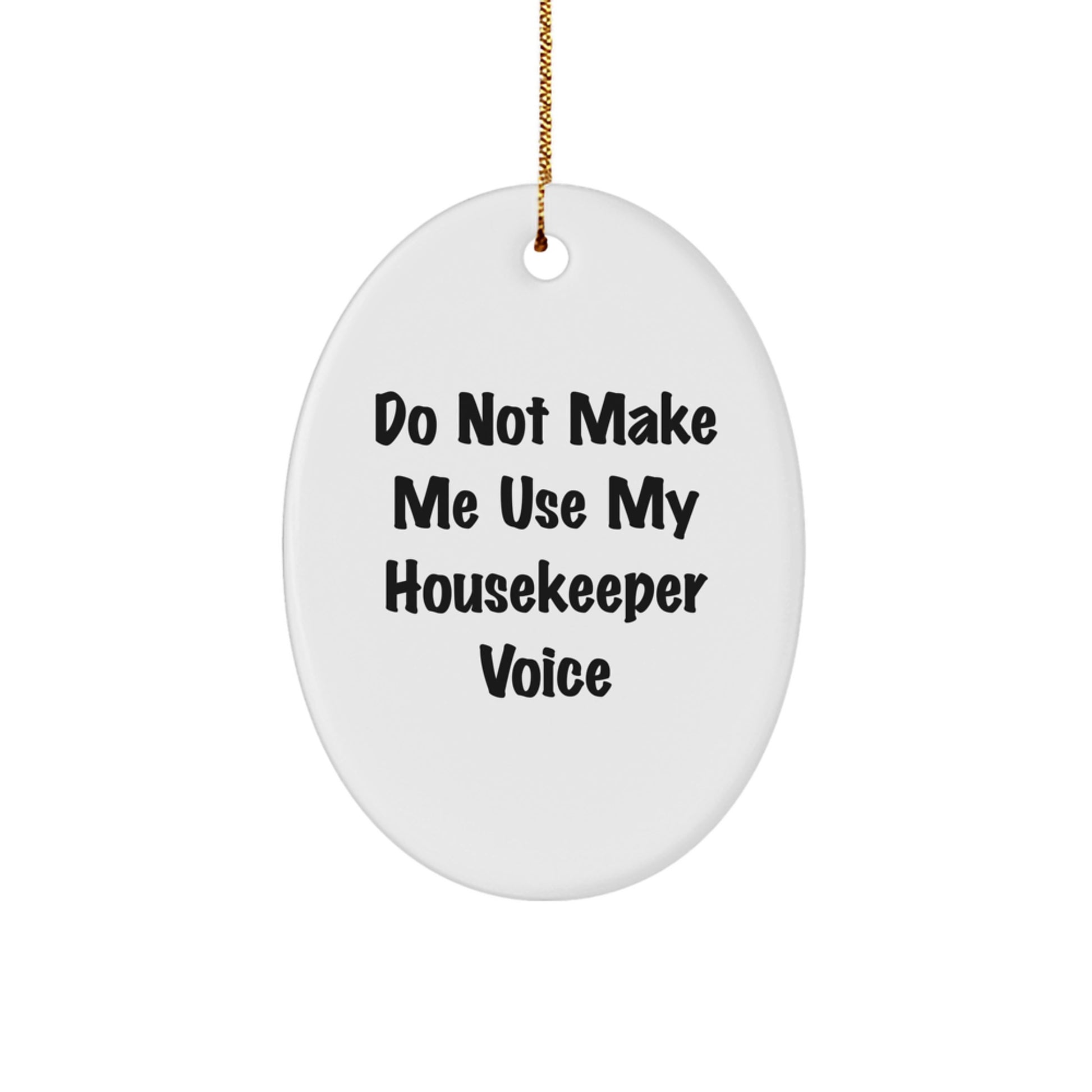 Funny Housekeeper Gifts - Oval Ornament for Housekeeper - Do Not Make Me Use My Housekeeper Voice - Gifts from Friends and Family for Housekeeper - Gifts for Housekeeper - Image 1
