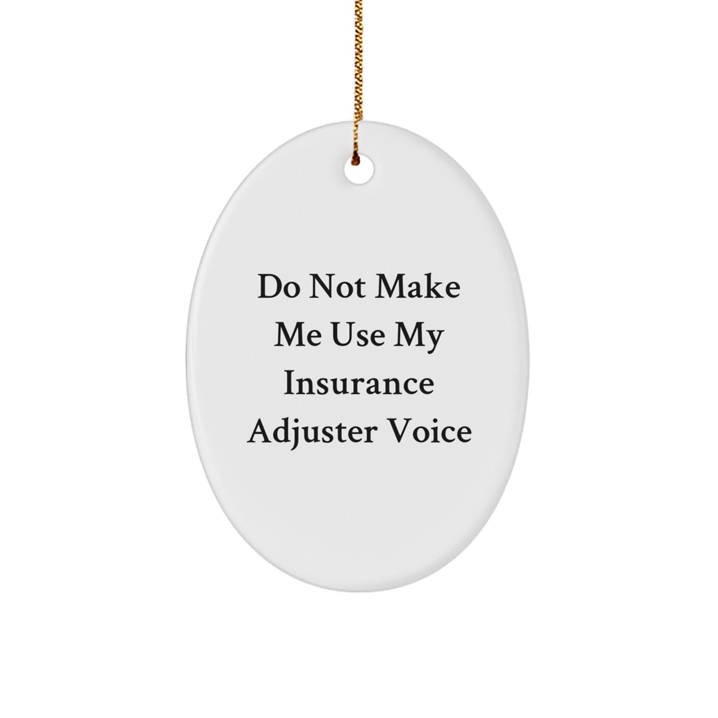Funny Insurance Adjuster Gifts for Him, Oval Ornament, Do Not Make Me Use My Insurance Adjuster Voice Christmas Unique Gifts - Image 1
