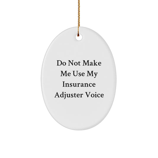 Funny Insurance Adjuster Gifts for Him, Oval Ornament, Do Not Make Me Use My Insurance Adjuster Voice Christmas Unique Gifts - Image 1