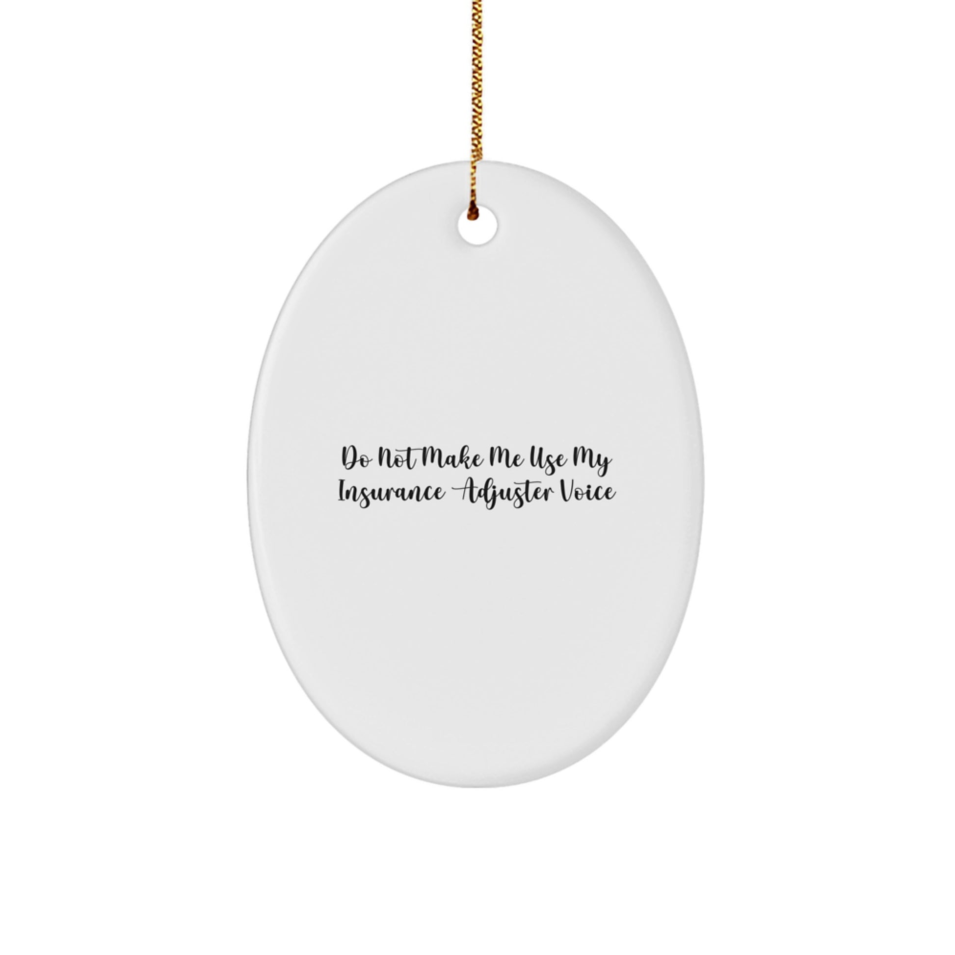 Funny Insurance Adjuster Gifts for Colleagues, Friends, and Family - Oval Ornament 'Do Not Make Me Use My Insurance Adjuster Voice' Gifts from Men, Women, Coworkers, Family - Image 1