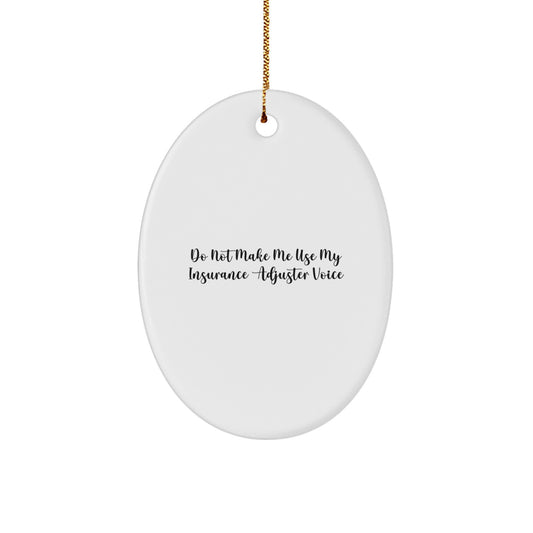 Funny Insurance Adjuster Gifts for Colleagues, Friends, and Family - Oval Ornament 'Do Not Make Me Use My Insurance Adjuster Voice' Gifts from Men, Women, Coworkers, Family - Image 1