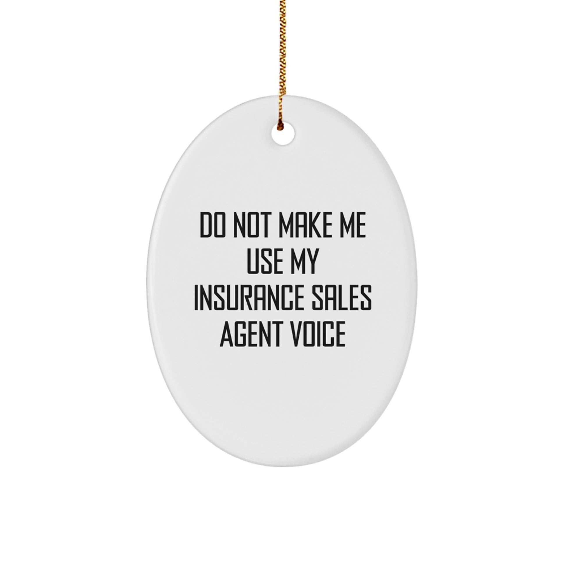 Funny Insurance Sales Agent Gifts from Family, Oval Ornament Christmas Unique, Do Not Make Me Use My Insurance Sales Agent Voice - Image 1