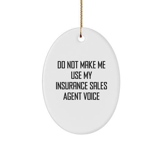 Funny Insurance Sales Agent Gifts from Family, Oval Ornament Christmas Unique, Do Not Make Me Use My Insurance Sales Agent Voice - Image 1
