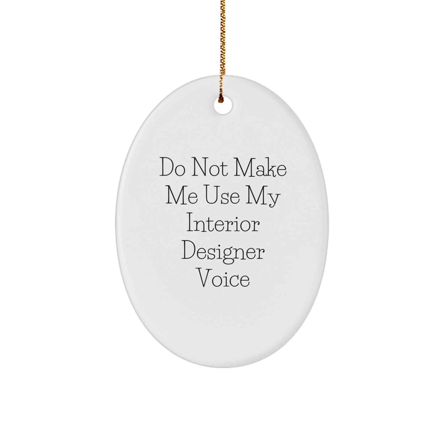 Funny Gifts from Friends to Interior Designer, Unique Christmas Ornament Quotes - 'Do Not Make Me Use My Interior Designer Voice' Oval Decor for Women or Men - Image 1