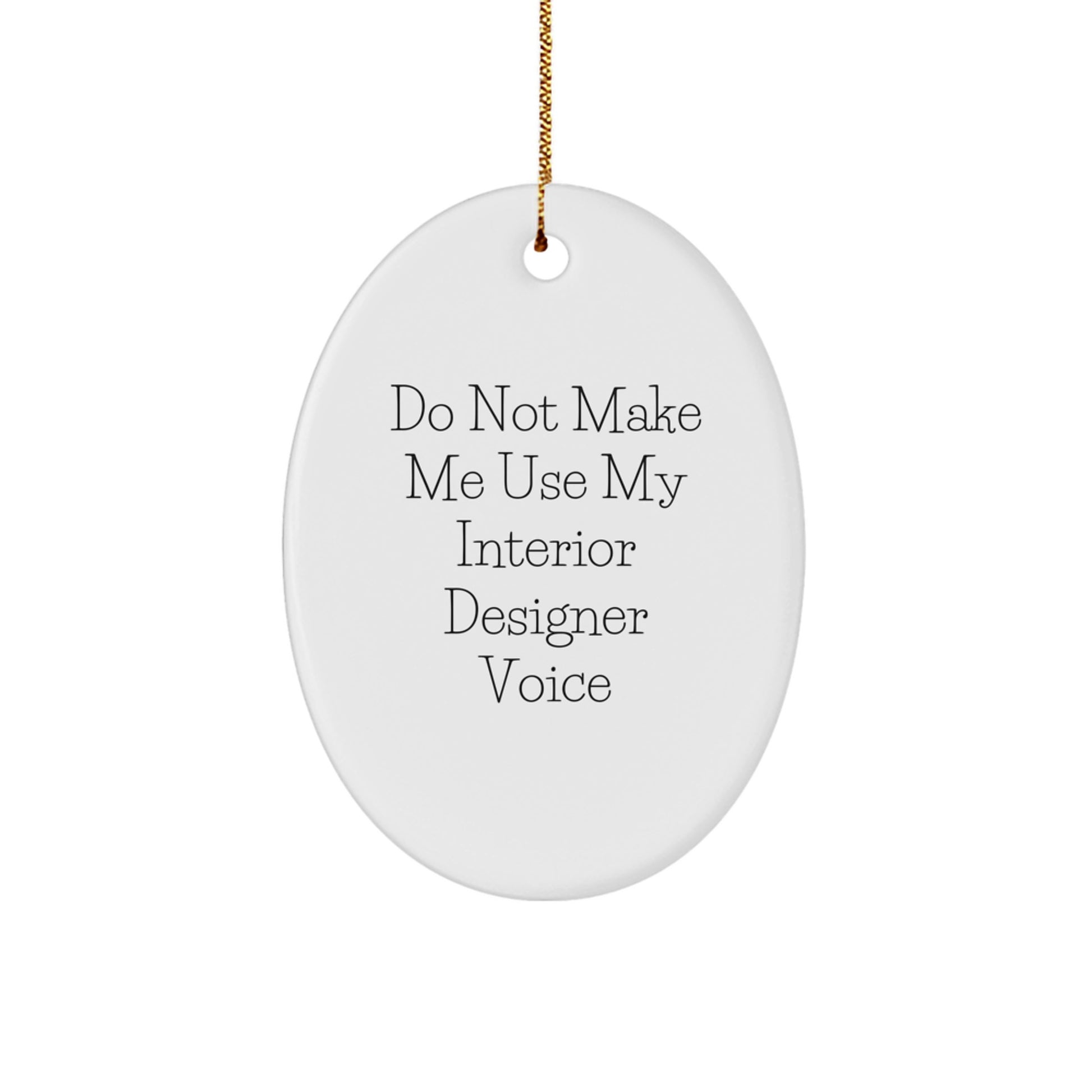 Funny Gifts from Friends to Interior Designer, Unique Christmas Ornament Quotes - 'Do Not Make Me Use My Interior Designer Voice' Oval Decor for Women or Men - Image 1